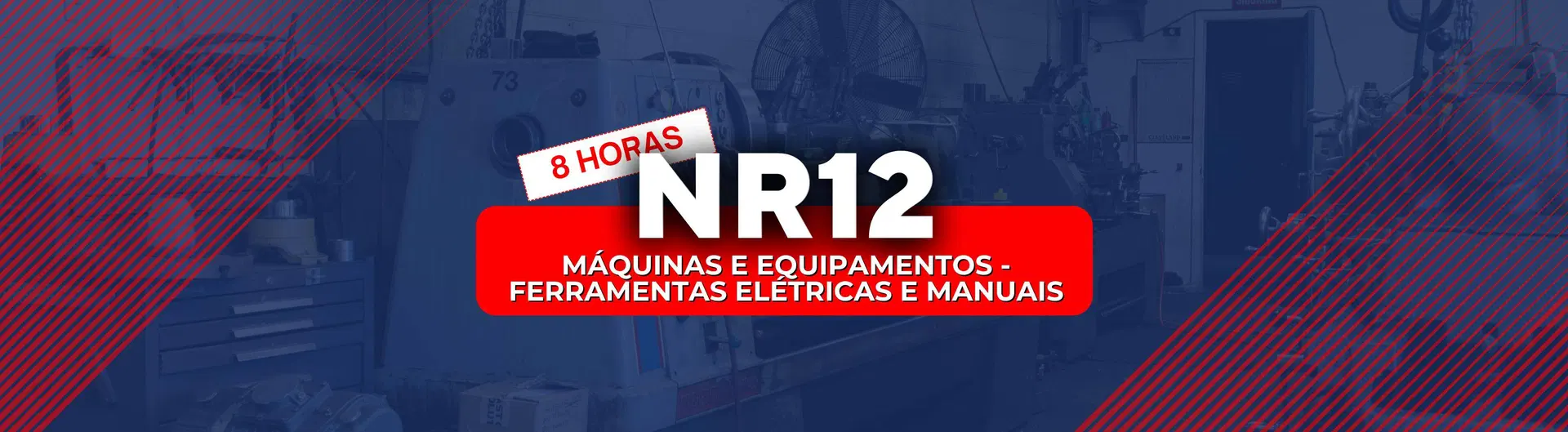 NR 12 - Máquinas e Equipamentos – Ferramentas Elétricas e Manuais (8h)