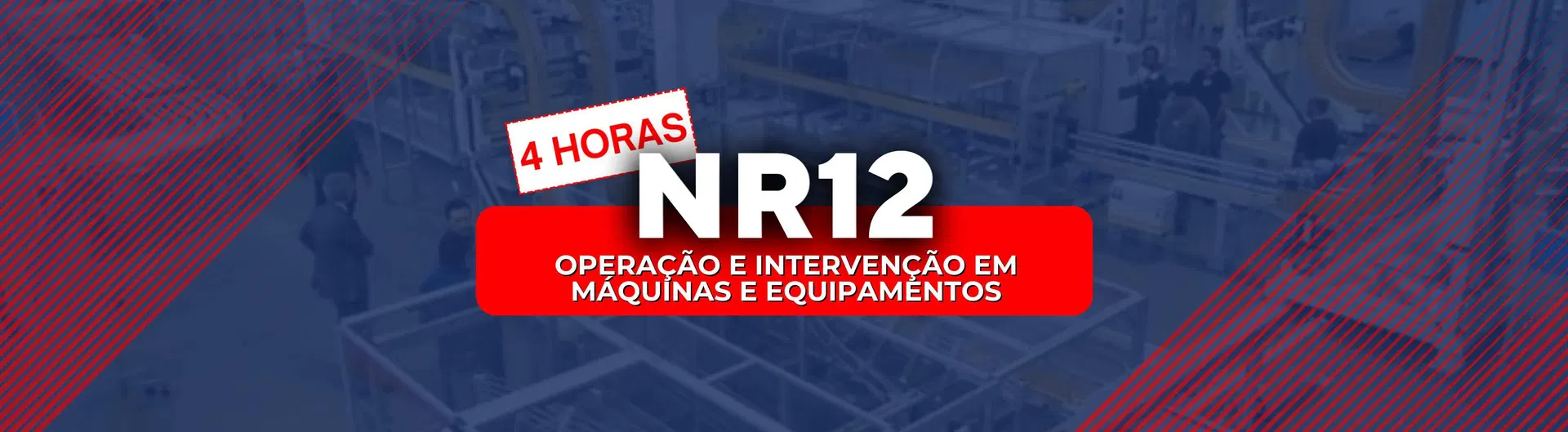 NR 12 - Segurança na Operação e Intervenção em Máquinas e Equipamentos (4h)
