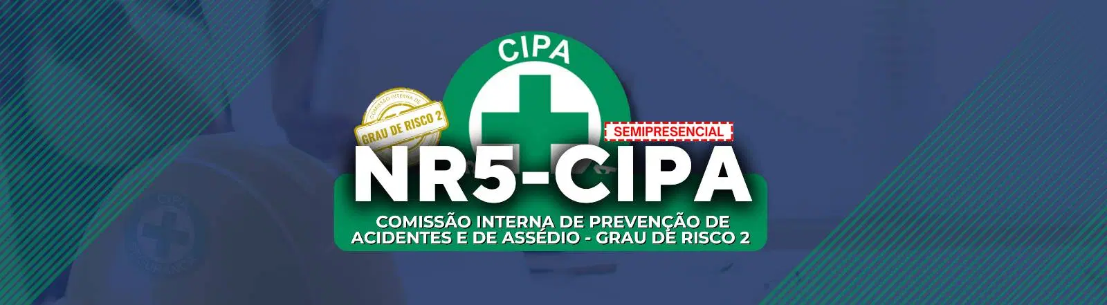 NR 05 - CIPA - Comissão Interna de Prevenção de Acidentes e de Assédio - Grau de Risco 2 (SEMIPRESENCIAL)