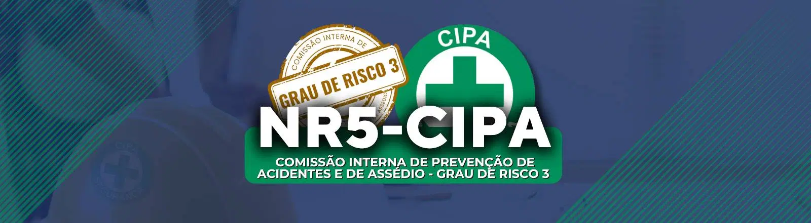 NR 05 - CIPA - Comissão Interna de Prevenção de Acidentes e de Assédio - Grau de Risco 3 (SEMIPRESENCIAL)